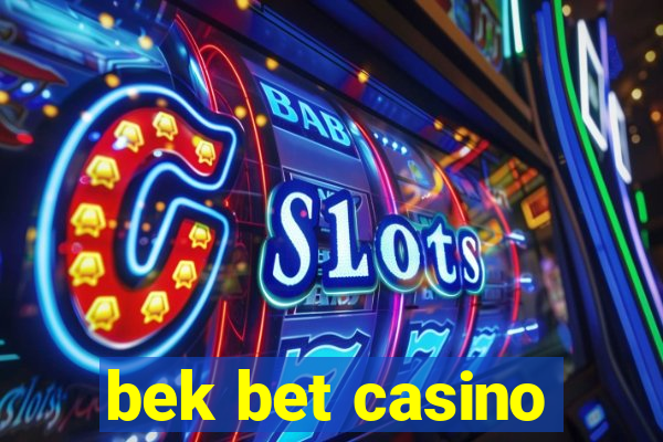 bek bet casino